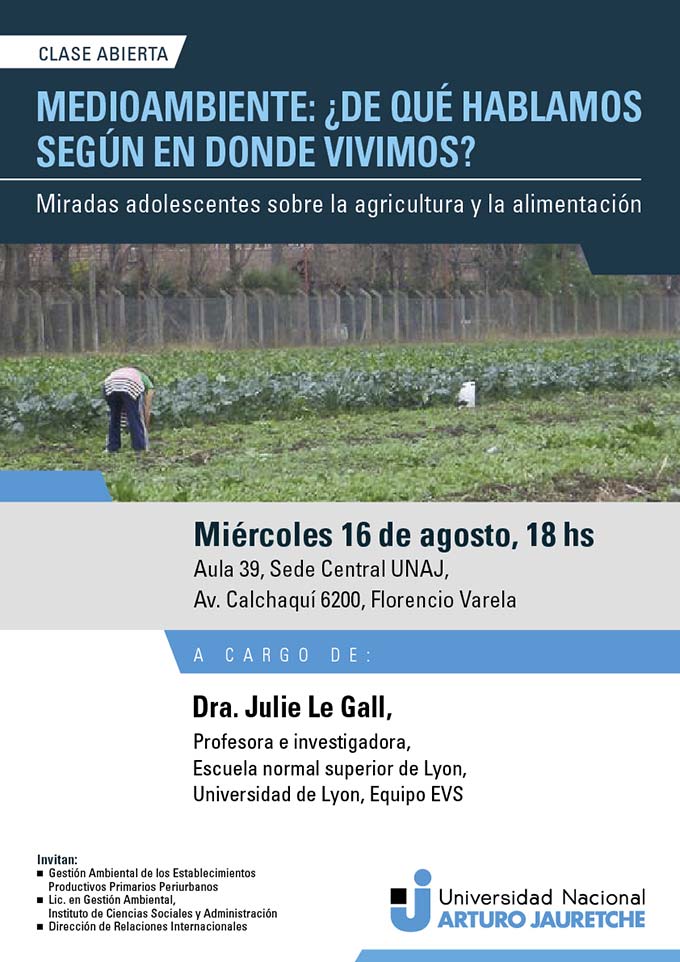 Clase Abierta "Medioambiente: ¿de qué hablamos según en donde vivimos? Miradas adolescentes sobre la agricultura y la alimentación", Dra. Julie Le Gall