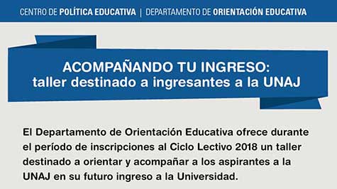 ACOMPAÑANDO TU INGRESO: Taller Destinado A Ingresantes A La UNAJ