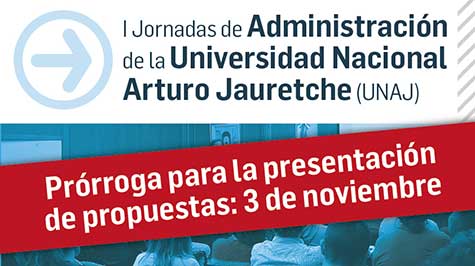 I Jornadas De Administración De La UNAJ - Prórroga Para La Presentación De Propuestas: 3 De Noviembre