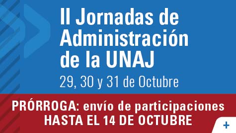 II Jornadas De Administración De La UNAJ - Prórroga Para El Envío De Participaciones Hasta El 14 De Octubre