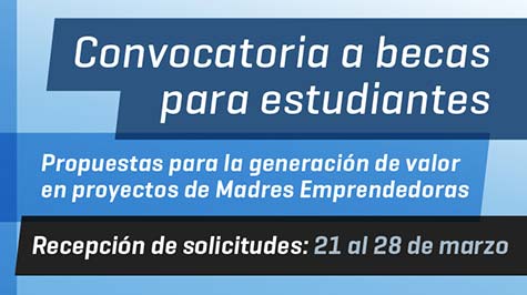 Convocatoria A Becas Para Estudiantes - Propuestas Para La Generación De Valor En Proyectos De Madres Emprendedoras