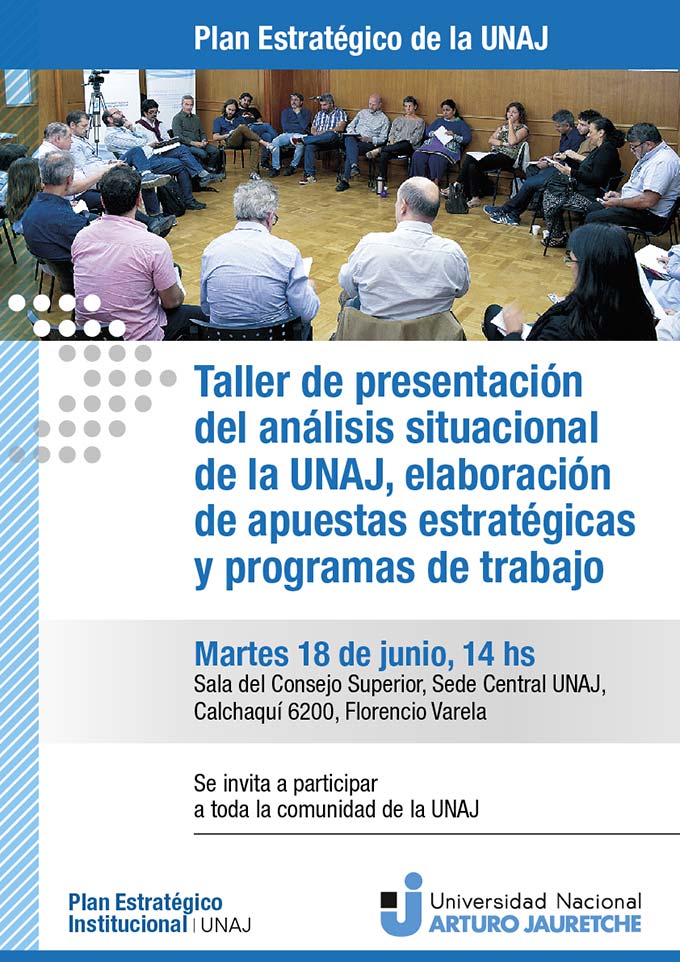 Plan Estratégico de la UNAJ - Taller de presentación del análisis situacional de la UNAJ, elaboración de apuestas estratégicas y programas de trabajo