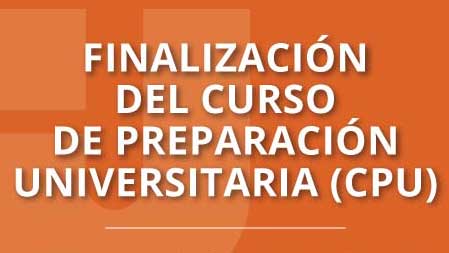 Finalización del Curso de Preparación Universitaria (CPU)