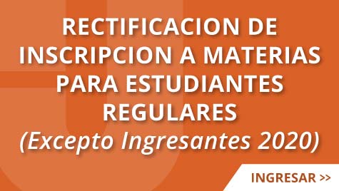 RECTIFICACIÓN DE INSCRIPCIÓN A MATERIAS PARA ESTUDIANTES REGULARES (EXCEPTO INGRESANTES 2020)