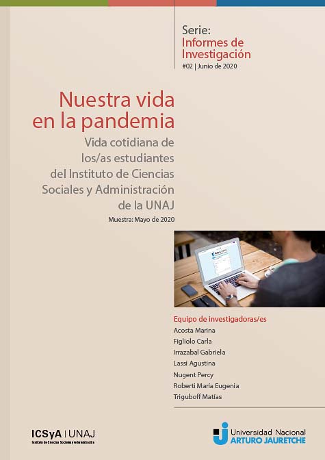 Serie: Informes De Investigación | Nuestra Vida En La Pandemia. Vida Cotidiana De Los/as Estudiantes Del Instituto De Ciencias Sociales Y Administración De La UNAJ. Muestra: Mayo De 2020