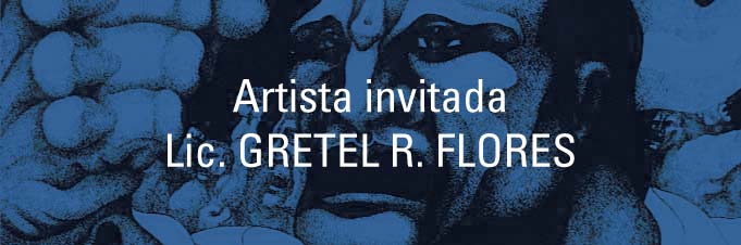 Artista invitada: Lic. Gretel R. Flores