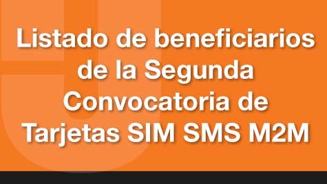 Listado De Beneficiarios De La Segunda Convocatoria De Tarjetas SIM SMS M2M
