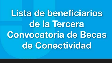 Lista De Beneficiarios De La Tercera Convocatoria De Becas De Conectividad