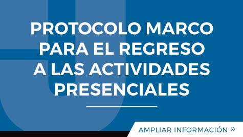 PROTOCOLO MARCO PARA EL REGRESO A LAS ACTIVIDADES PRESENCIALES