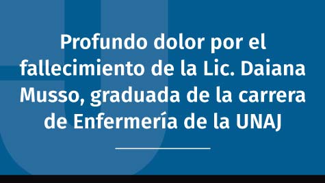 Profundo Dolor Por El Fallecimiento De La Lic. Daiana Musso, Graduada De La Carrera De Enfermería De La UNAJ