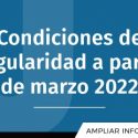 Condiciones De Regularidad A Partir De Marzo 2022