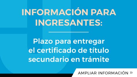 Información Para Ingresantes: Plazo Para Entregar El Certificado De Título Secundario En Trámite