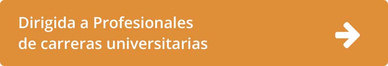 Dirigida a Profesionales de carreras universitarias
