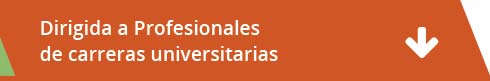 Dirigida a Profesionales de carreras universitarias