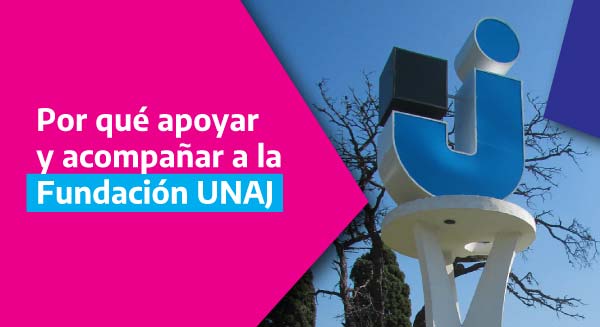 Por qué apoyar y acompañar a la fundación de la UNAJ