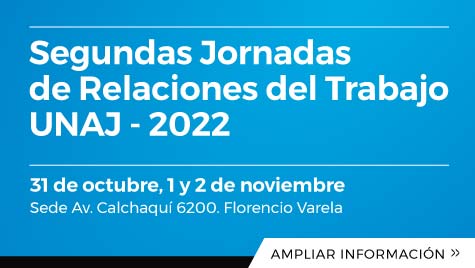 Segundas Jornadas De Relaciones Del Trabajo UNAJ - 2022