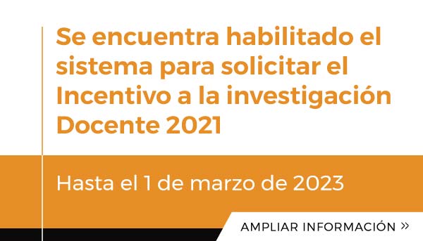 Se encuentra habilitado el sistema para solicitar el Incentivo a la Investigación Docente 2021 hasta el 1 de marzo de 2023