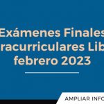 Exámenes Finales Extracurriculares Libres Febrero 2023