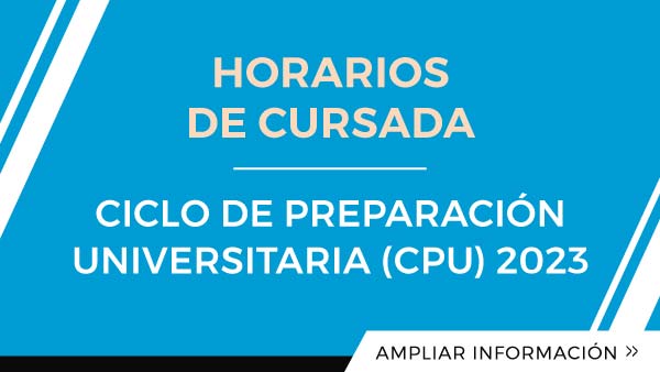 Horarios de Cursada Ciclo de Preparación Universitaria (CPU) 2023