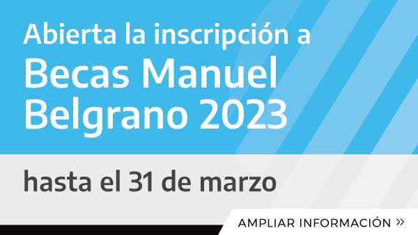 Abierta la inscripción a Becas Manuel Belgrano 2023 - Hasta el 31 de marzo