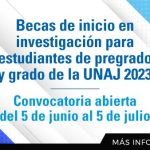 Becas De Inicio En Investigación Para Estudiantes De Pregrado Y Grado De La UNAJ – Convocatoria 2023