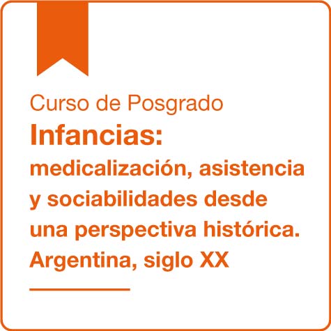 Curso de Posgrado Infancias: medicalización, asistencia y sociabilidades desde una perspectiva histórica. Argentina, siglo XX