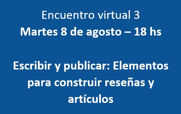 Encuentro virtual 3 - Martes 8 de agosto, 18 hs