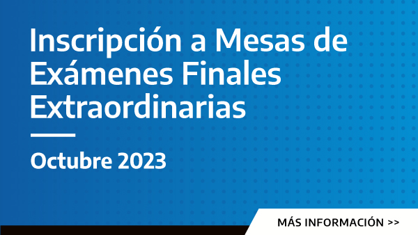 Inscripción a mesas de exámenes finales extraordinarias | Octubre 2023