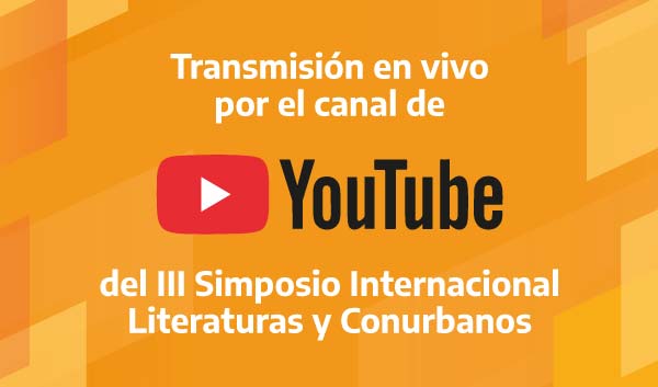 Transmisión en vivo por el canal de YouTube del III Simposio Internacional Literaturas y Conurbanos
