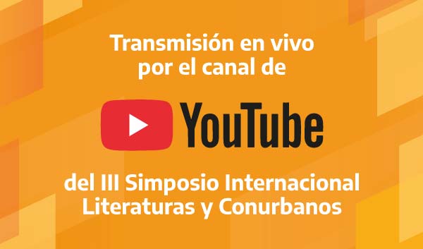 Transmisión en vivo por el canal de YouTube del III Simposio Internacional Literaturas y Conurbanos