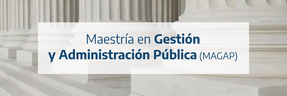 Maestría en Gestión y Administración Pública (MAGAP)