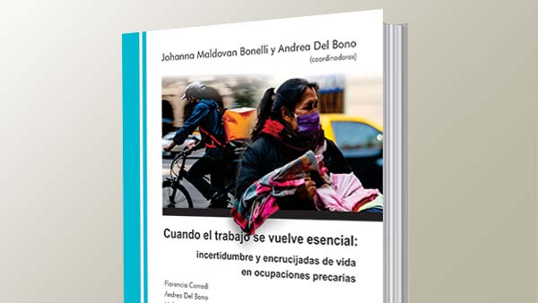 Investigadoras de la UNAJ publicaron el libro “Cuando el trabajo se vuelve esencial: incertidumbre y encrucijadas de vida en ocupaciones precarias”