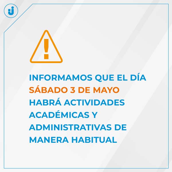 Informamos que el día sábado 3 de mayo habrá actividades académicas y administrativas de manera habitual