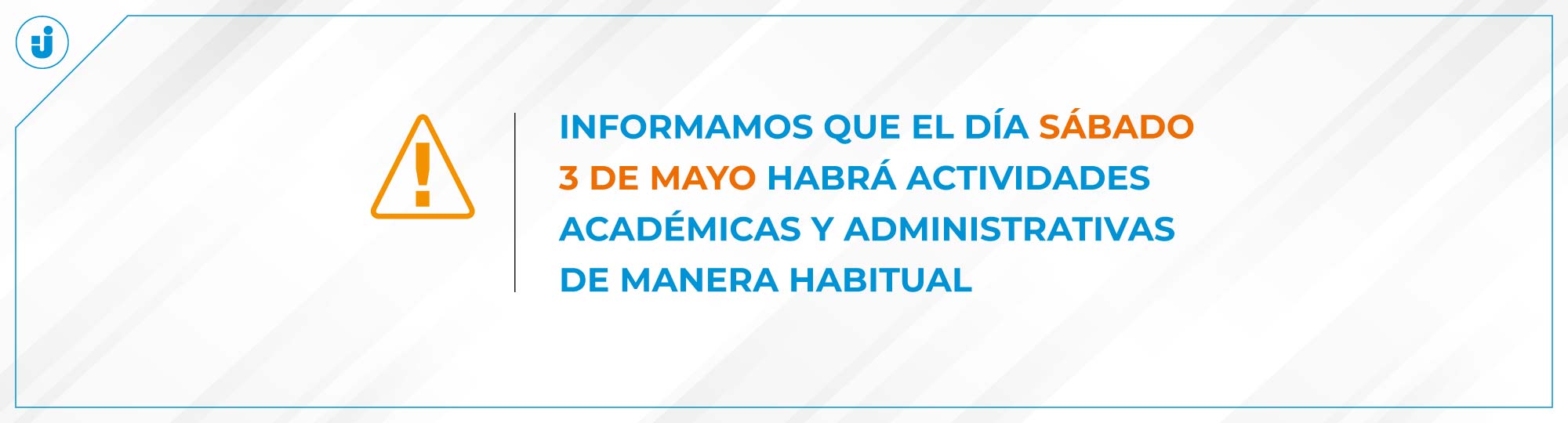 Informamos que el día sábado 3 de mayo habrá actividades académicas y administrativas de manera habitual