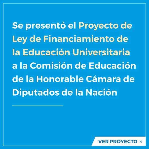 Se presentó el Proyecto de Ley de Financiamiento de la Educación Universitaria a la Comisión de Educación de la Honorable Cámara de Diputados de la Nación | VER PROYECTO >>