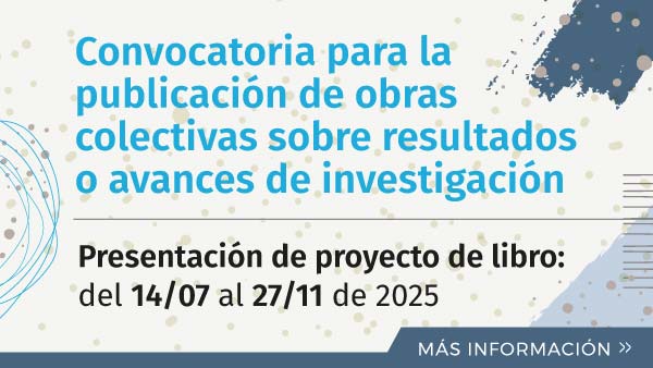 Convocatoria para la publicación de obras colectivas sobre resultados o avances de investigación | Presentación de proyecto de libro: del 14/07 al 27/11 de 2025