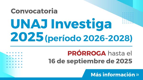 Convocatoria “UNAJ Investiga 2025” (período 2026-2028) | PRÓRROGA Hasta El 16 De Septiembre De 2025
