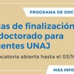 Becas De Finalización De Doctorado Para Docentes UNAJ | Convocatoria Abierta Hasta El 03/10/2025