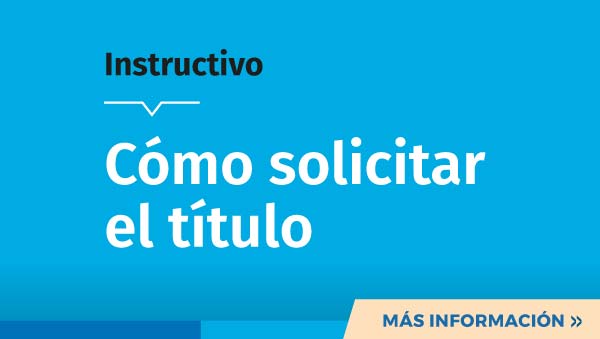 Instructivo: Cómo solicitar el título