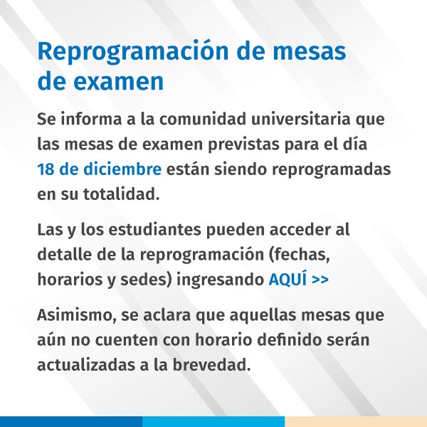 Reprogramación de mesas de examen del 18 de diciembre | Ver detalle aquí >>