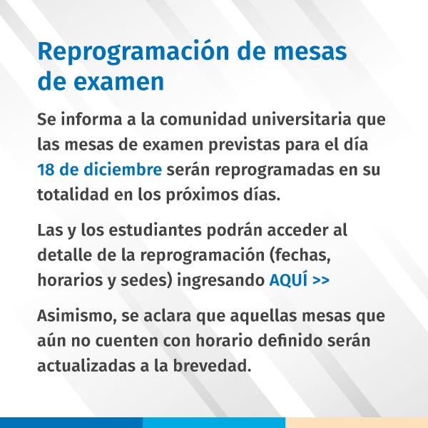 Reprogramación de mesas de examen del 18 de diciembre | Ver detalle aquí >>