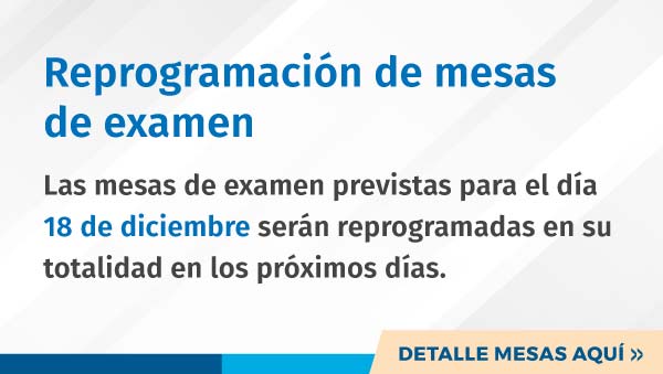 Reprogramación De Mesas De Examen Del 18 De Diciembre | Ver Detalle Aquí >>