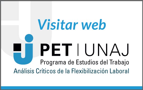 Visitar web Programa de Estudios del Trabajo. Análisis Críticos de la Flexibilización Laboral (PET) Visitar web Programa de Estudios del Trabajo. Análisis Críticos de la Flexibilización Laboral (PET)