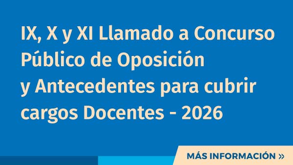 IX, X y XI Llamado a Concurso Público de Oposición y Antecedentes para cubrir cargos Docentes - 2026