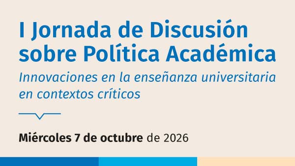 I Jornada de Discusión sobre Política Académica | Miércoles 7 de octubre de 2026